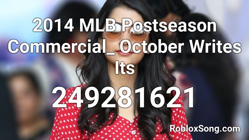 2014 MLB Postseason Commercial_ October Writes Its Roblox ID