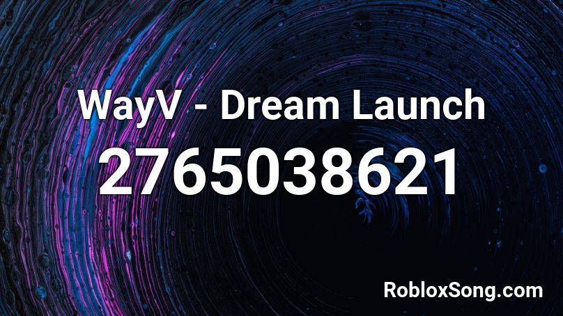 WayV - Dream Launch Roblox ID