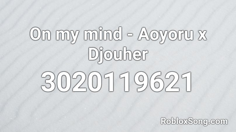 On my mind - Aoyoru x Djouher Roblox ID