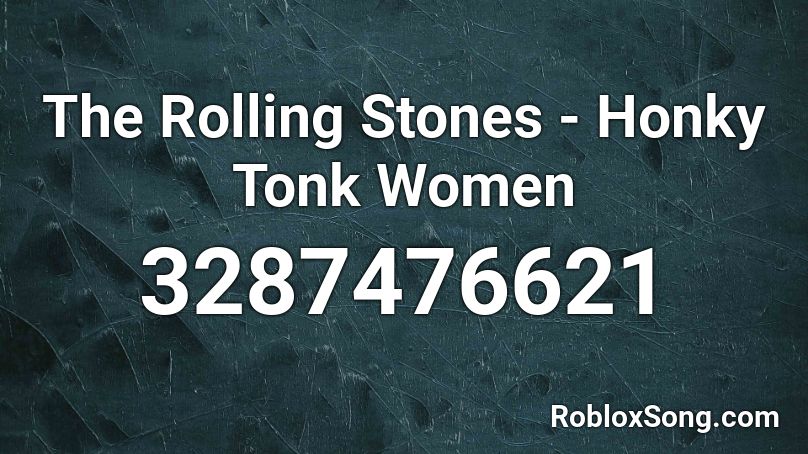 The Rolling Stones - Honky Tonk Women Roblox ID