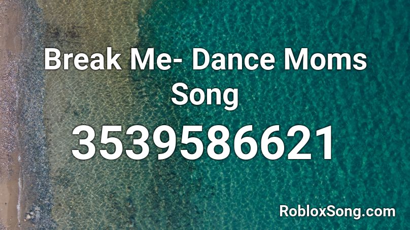 Break Me- Dance Moms Song Roblox ID
