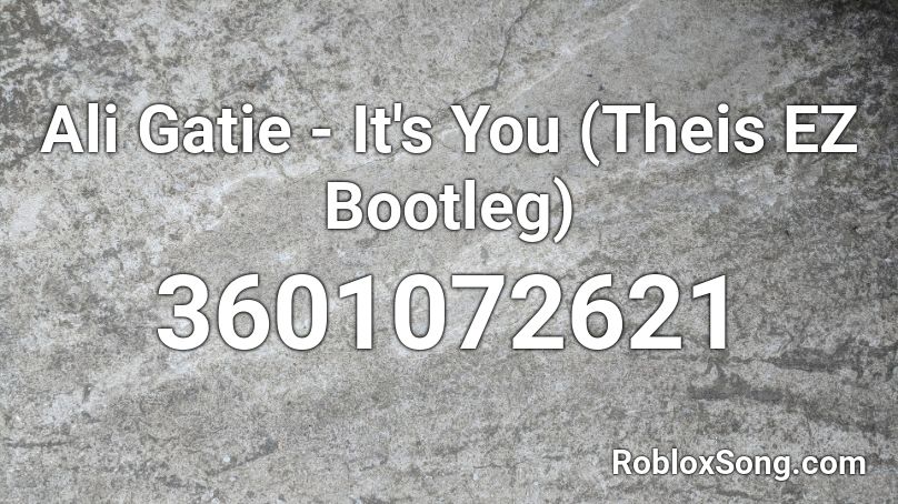 Ali Gatie - It's You (Theis EZ Bootleg) Roblox ID