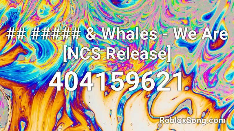 ## ##### & Whales - We Are [NCS Release] Roblox ID