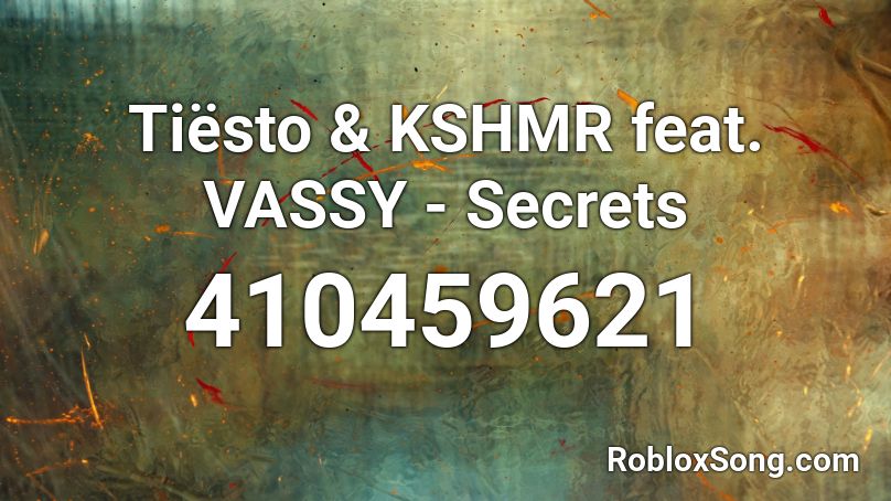 Tiësto & KSHMR feat. VASSY - Secrets               Roblox ID