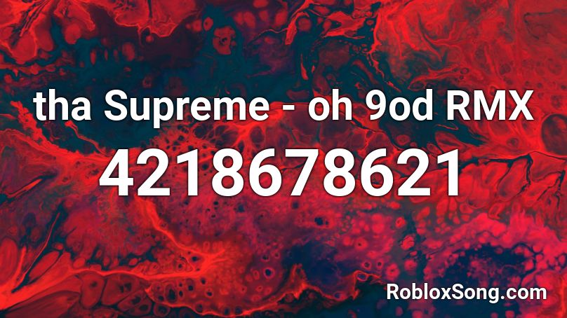Tha Supreme Oh 9od Rmx By Mikeytheitalian Roblox Id Roblox Music Codes