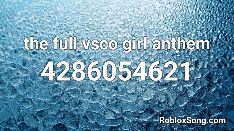 The Full Vsco Girl Anthem Roblox Id Roblox Music Codes - vsco girl roblox
