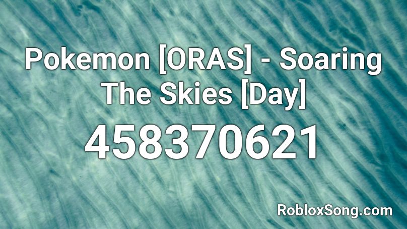 Pokemon [ORAS] - Soaring The Skies [Day] Roblox ID