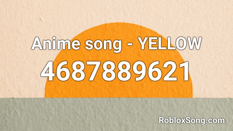 Anime Song Yellow Roblox Id Roblox Music Codes - anime songs roblox id 2020