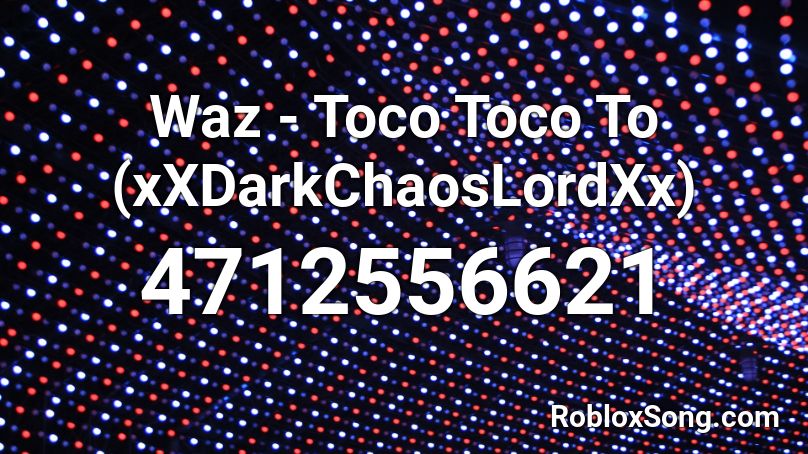 Waz - Toco Toco To (ChaosLordPR) Roblox ID