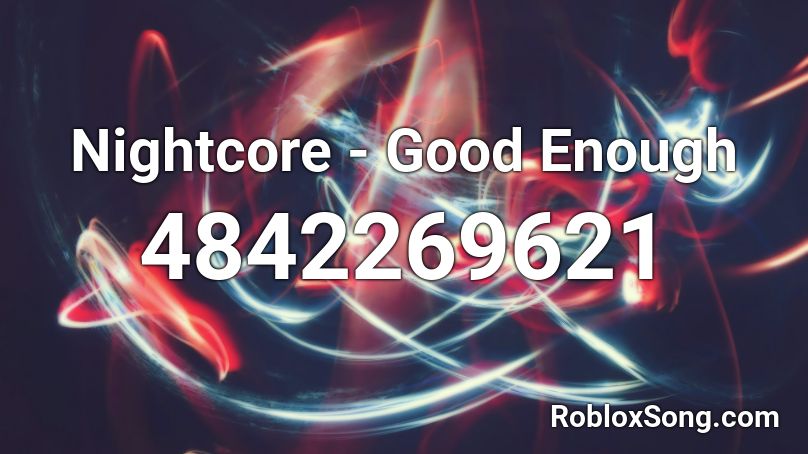 Nightcore - Good Enough  Roblox ID