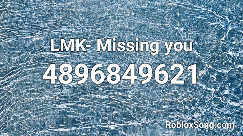 Lmk Missing You Roblox Id Roblox Music Codes - roblox missing