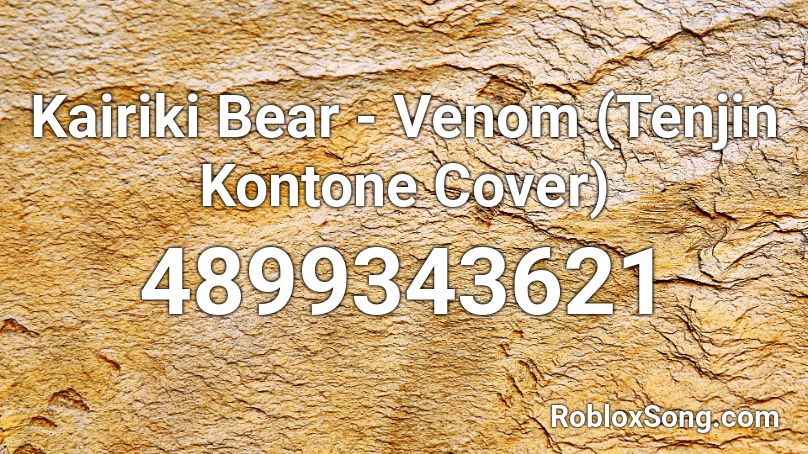 Kairiki Bear - Venom (Tenjin Kontone Cover) Roblox ID