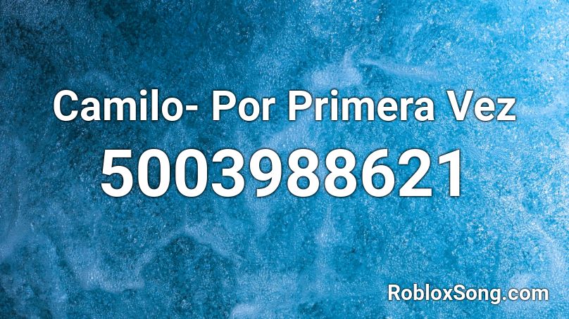 Camilo- Por Primera Vez Roblox ID