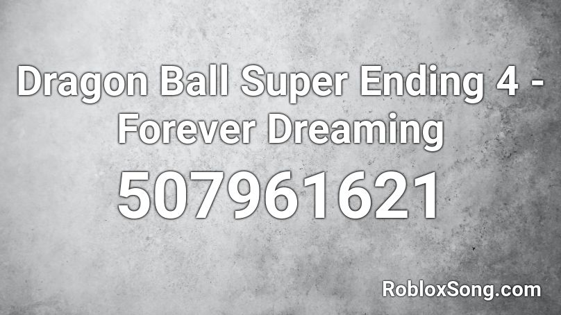 Dragon Ball Super Ending 4 - Forever Dreaming Roblox ID