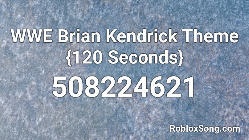 WWE Brian Kendrick Theme {120 Seconds} Roblox ID