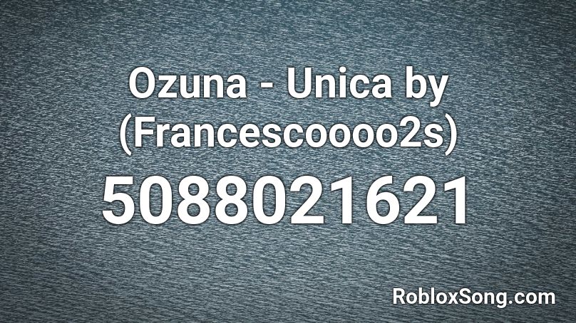 Ozuna - Unica by (Francescoooo2s) Roblox ID