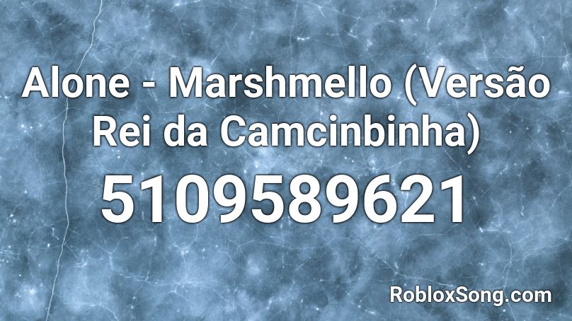 Alone - Marshmello (Versão Rei da Camcinbinha) Roblox ID