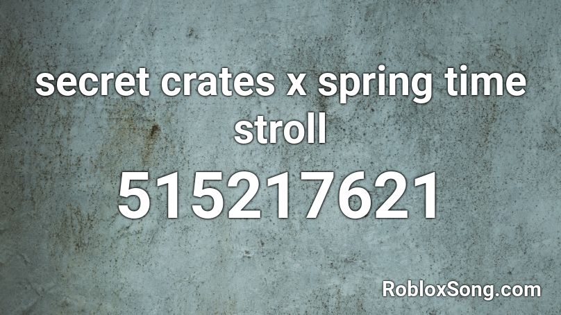 secret crates x spring time stroll Roblox ID