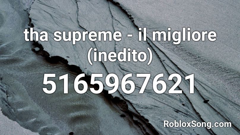 tha supreme - il migliore (inedito) Roblox ID