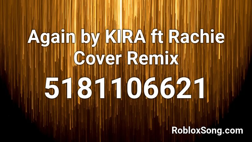 Again By Kira Ft Rachie Cover Remix Roblox Id Roblox Music Codes - roblox kids again song id codes