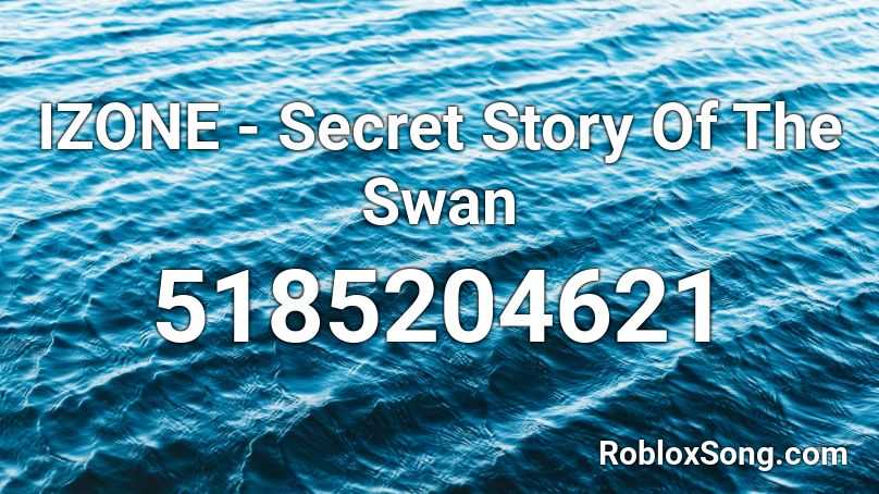 IZONE - Secret Story Of The Swan Roblox ID