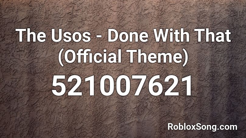 The Usos Done With That Official Theme Roblox Id Roblox Music Codes - usos theme roblox id