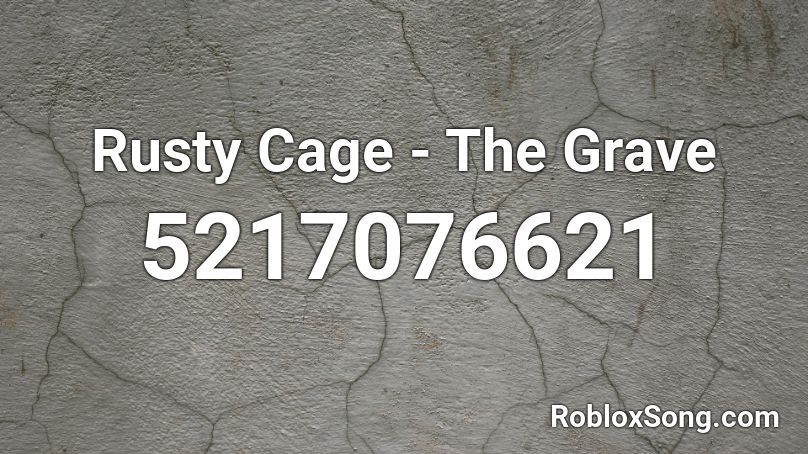 Rusty Cage - The Grave Roblox ID