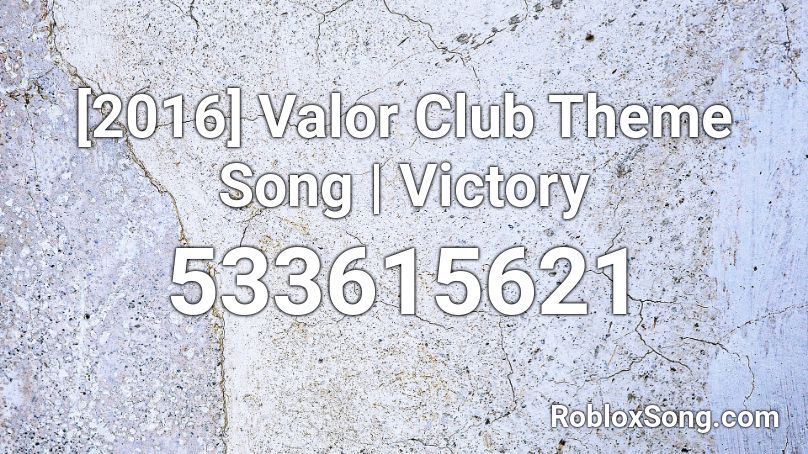 2016 Valor Club Theme Song Victory Roblox Id Roblox Music Codes - grace vanderwaal song codes roblox