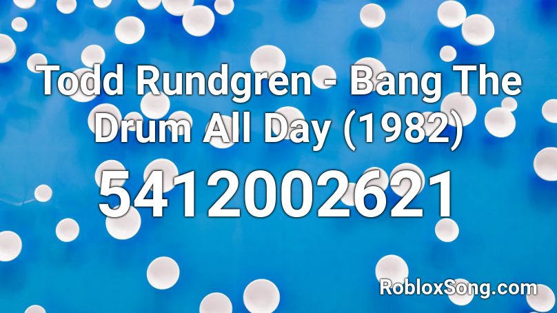 Todd Rundgren - Bang The Drum All Day (1982) Roblox ID