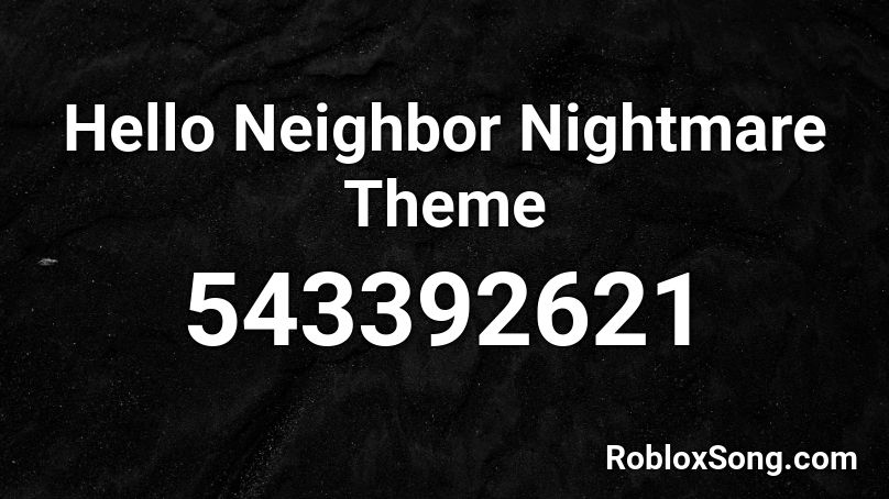 Hello Neighbor Nightmare Theme Roblox Id Roblox Music Codes - roblox multiplayer hello neighbor