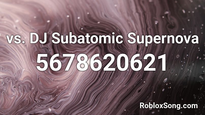 vs. DJ Subatomic Supernova Roblox ID
