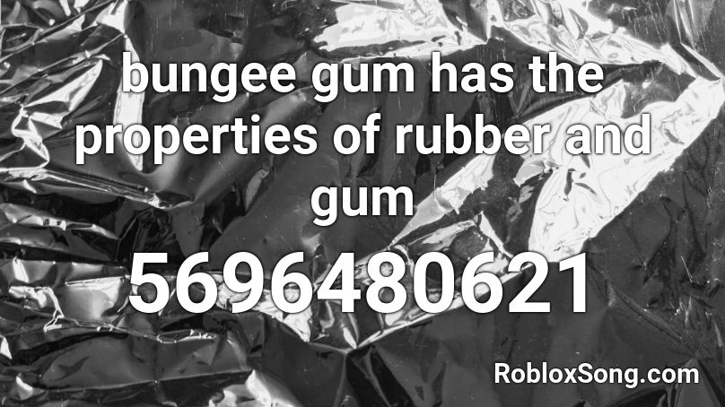 bungee gum has the properties of rubber and gum Roblox ID