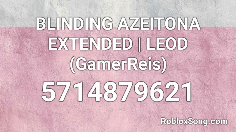 BLINDING AZEITONA EXTENDED | LEOD (GamerReis) Roblox ID