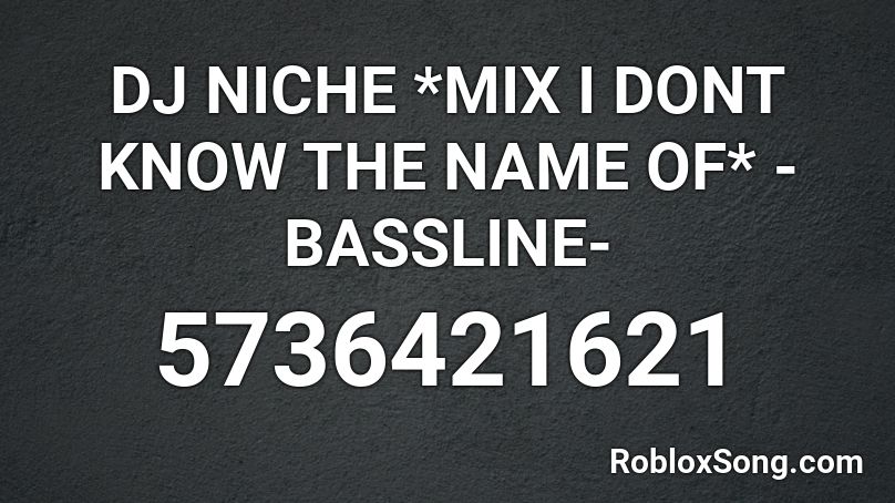 DJ NICHE *MIX I DONT KNOW THE NAME OF* -BASSLINE- Roblox ID