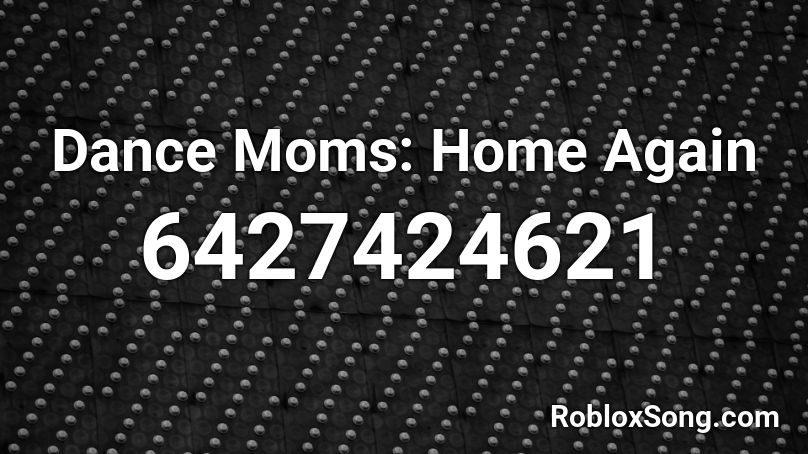 Dance Moms: Home Again Roblox ID