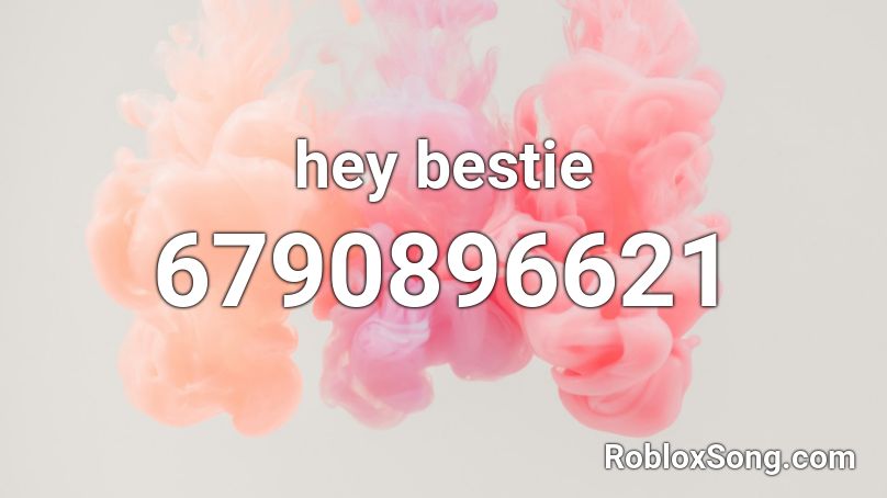 hey bestie Roblox ID