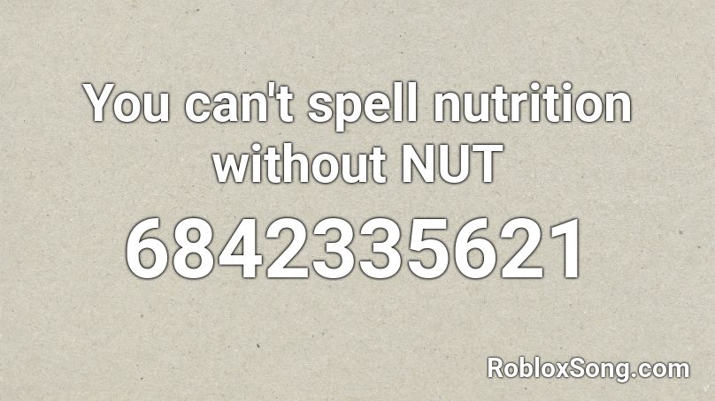 You can't spell nutrition without NUT Roblox ID