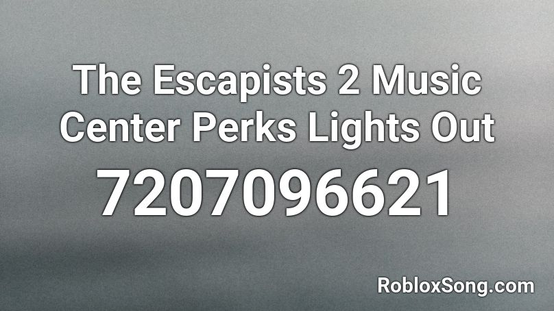 The Escapists 2 Music Center Perks Lights Out Roblox ID