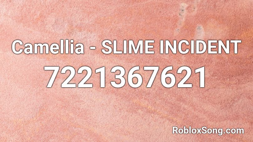 Camellia - SLIME INCIDENT Roblox ID