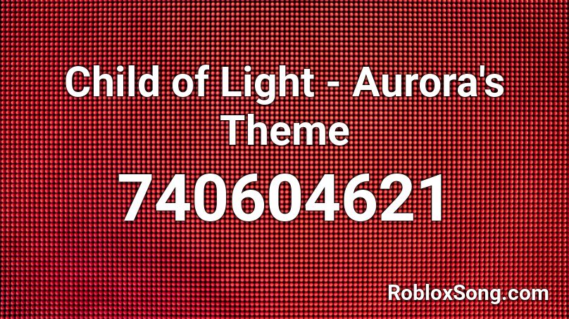 Child of Light - Aurora's Theme Roblox ID