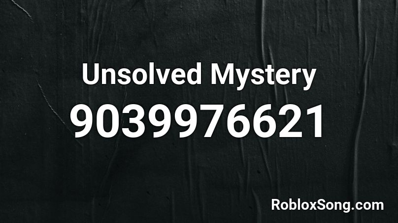 Unsolved Mystery Roblox ID