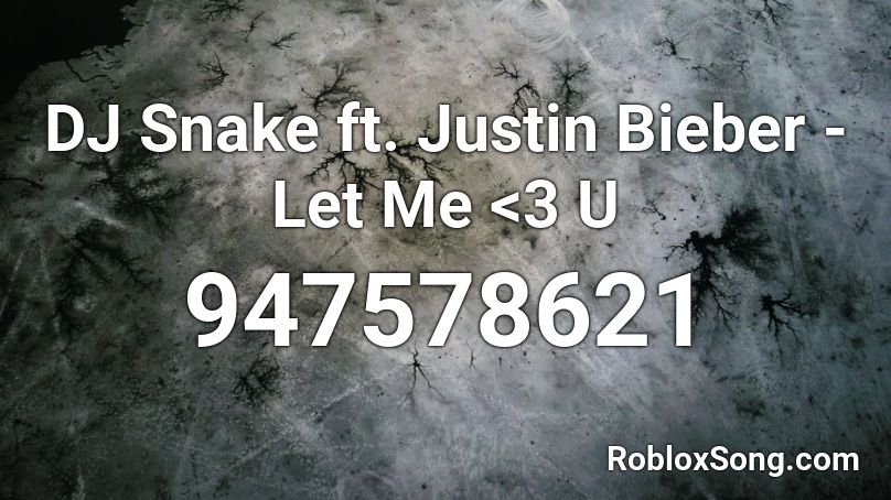 DJ Snake ft. Justin Bieber - Let Me <3 U Roblox ID