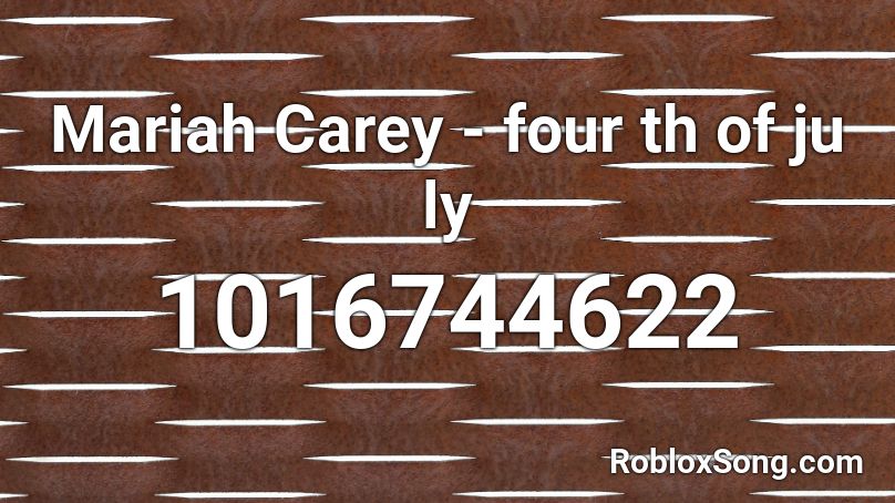 Mariah Carey - four th of ju ly Roblox ID