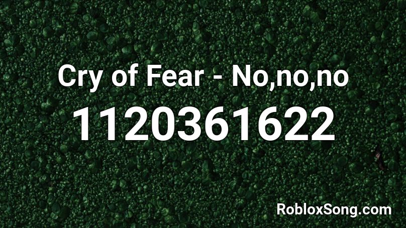 Cry of Fear - No,no,no Roblox ID