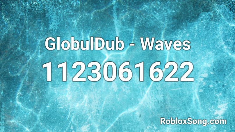 GlobulDub - Waves Roblox ID