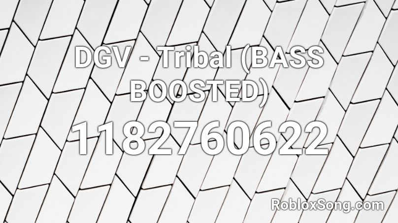 DGV - Tribal (BASS BOOSTED) Roblox ID