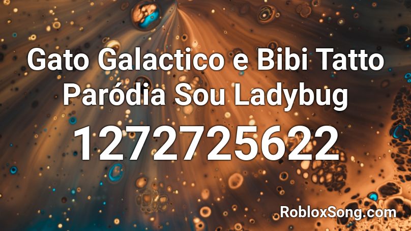 Gato Galactico e Bibi Tatto Paródia Sou Ladybug Roblox ID