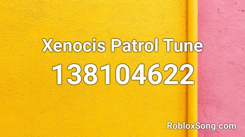 Xenocis Patrol Tune Roblox ID