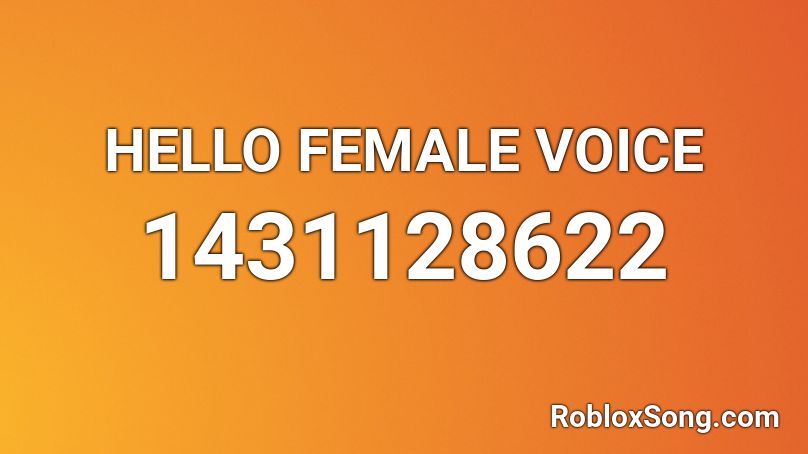 HELLO FEMALE VOICE Roblox ID