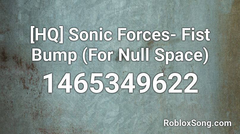 [HQ] Sonic Forces- Fist Bump (For Null Space) Roblox ID